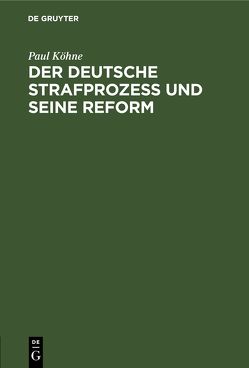 Der deutsche Strafprozeß und seine Reform von Köhne,  Paul
