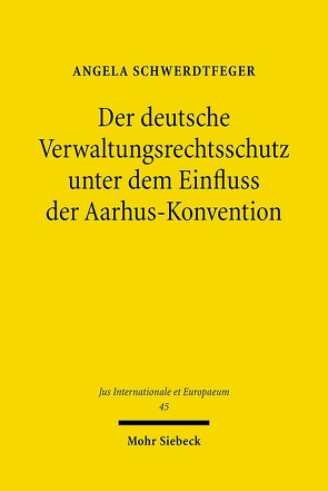 Der deutsche Verwaltungsrechtsschutz unter dem Einfluss der Aarhus-Konvention von Schwerdtfeger,  Angela