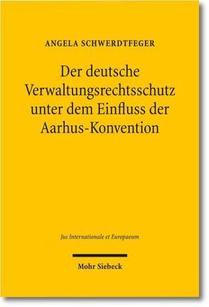 Der deutsche Verwaltungsrechtsschutz unter dem Einfluss der Aarhus-Konvention von Schwerdtfeger,  Angela