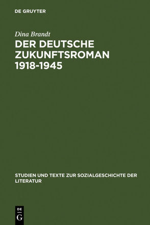 Der deutsche Zukunftsroman 1918-1945 von Brandt,  Dina
