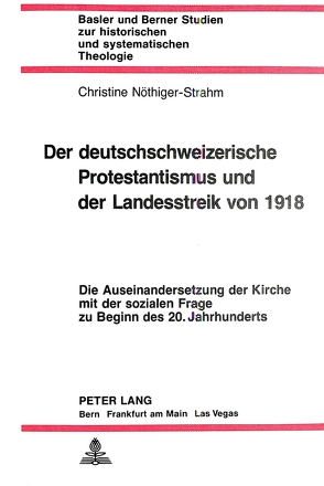 Der deutschschweizerische Protestantismus und der Landesstreik von 1918 von Nöthiger-Strahm,  Christine
