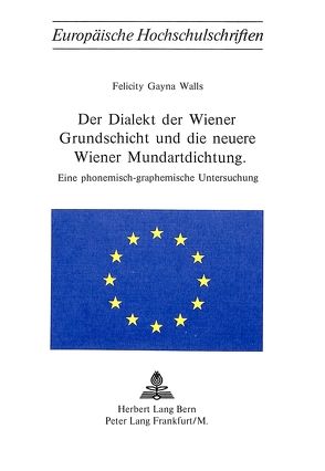 Der Dialekt der Wiener Grundschicht und die neuere Wiener Mundartdichtung von Walls,  Felicity Gayna