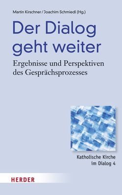 Der Dialog geht weiter von Böhnke,  Michael, Bredeck,  Michael, Dörnemann,  Holger, Fischer,  Luisa, Heckmann,  Christian, Heinz,  Hanspeter, Kirschner,  Martin, Kruip,  Gerhard, Möhrle,  Andreas, Schmiedl,  Joachim, Schüller,  Thomas, Wriedt,  Markus