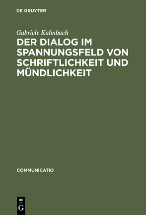 Der Dialog im Spannungsfeld von Schriftlichkeit und Mündlichkeit von Kalmbach,  Gabriele