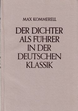 Der Dichter als Führer in der deutschen Klassik von Heftrich,  Eckhard, Kommerell,  Max