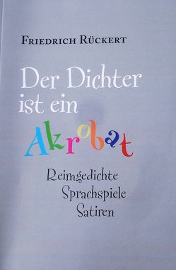 „Der Dichter ist ein Akrobat“ von Gasseleder,  Klaus, Rückert,  Friedrich