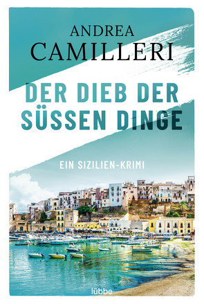 Der Dieb der süßen Dinge von Bechtolsheim,  Christiane von, Camilleri,  Andrea