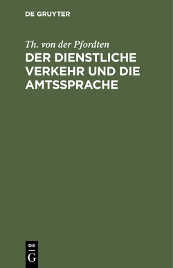 Der dienstliche Verkehr und die Amtssprache von Pfordten,  Th. von der