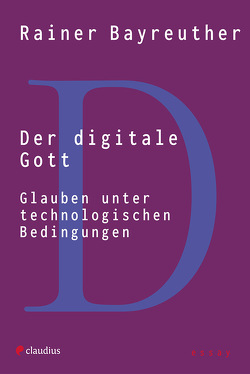 Der digitale Gott von Bayreuther,  Rainer