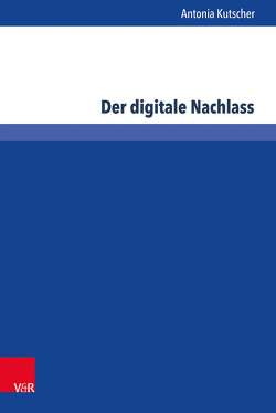 Der digitale Nachlass von Kutscher,  Antonia