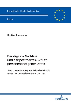 Der digitale Nachlass und der postmortale Schutz personenbezogener Daten von Biermann,  Bastian