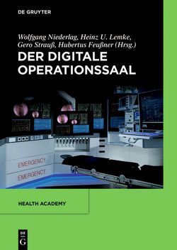 Der digitale Operationssaal von Arnold,  Sven, Benzko,  Julia, Berliner,  Leonard, Bulirsch,  Roland Z., Dierks,  Christian, Dietz,  Andreas, Feussner,  Hubertus, Hahn,  Horst Karl, Hansen,  Christian, Jürgens,  Marion, Korb,  Werner, Lemke,  Heinz U., Manzeschke,  Arne, Mildenberger,  Peter, Neumuth,  Thomas, Niederlag,  Wolfgang, Popp,  Jürgen, Porzsolt,  Franz, Radermacher,  Klaus M., Schipper,  Jörg, Schlötelburg,  Cord, Seitel,  Alexander, Strauß,  Gero, Wilhelm,  Dirk, Wittenberg,  Thomas