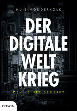 Der digitale Weltkrieg, den keiner bemerkt von Modderkolk,  Huib, Reinhardus,  Sabine