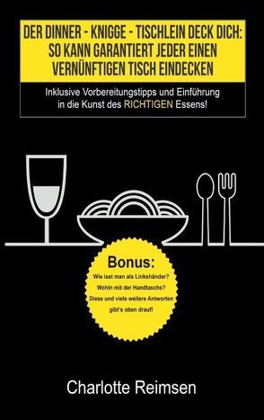 Der Dinner-Knigge – Tischlein Deck Dich: So kann garantiert jeder einen vernünftigen Tisch eindecken von Reimsen,  Charlotte