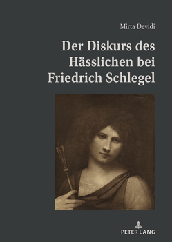 Der Diskurs des Hässlichen bei Friedrich Schlegel von Devidi,  Mirta