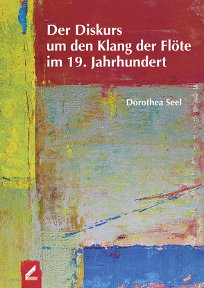 Der Diskurs um den Klang der Flöte im 19. Jahrhundert von Seel,  Dorothea