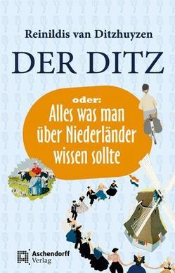 Der Ditz, oder: Alles was man über Niederländer wissen sollte von Ditzhuyzen,  Reinildis van
