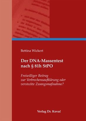 Der DNA-Massentest nach § 81h StPO von Wickert,  Bettina