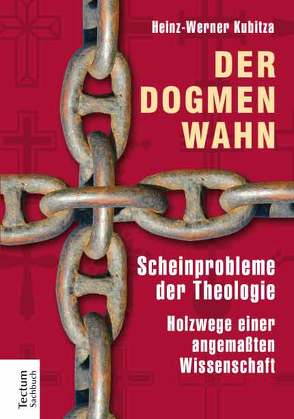 Der Dogmenwahn von Kubitza,  Heinz-Werner