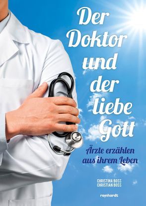 Der Doktor und der liebe Gott von Boss,  Christian, Boss,  Christina