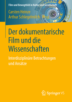 Der dokumentarische Film und die Wissenschaften von Heinze,  Carsten, Schlegelmilch,  Arthur