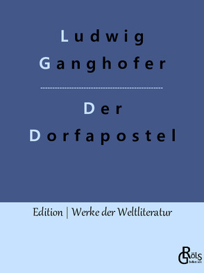 Der Dorfapostel von Ganghofer,  Ludwig, Gröls-Verlag,  Redaktion