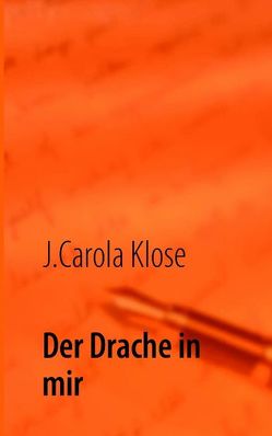 Der Drache in mir von Klose,  J. Carola