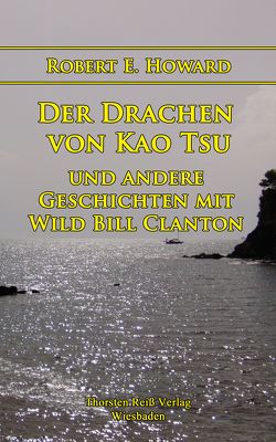 Der Drachen von Kao Tsu und andere Geschichten mit Wild Bill Clanton von Howard,  Robert E., Monzel,  Andrea, Reiß,  Thorsten