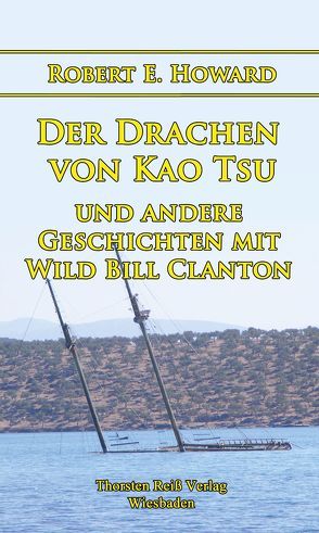 Der Drachen von Kao Tsu und andere Geschichten mit Wild Bill Clanton von Howard,  Robert E., Monzel,  Andrea, Reiß,  Thorsten