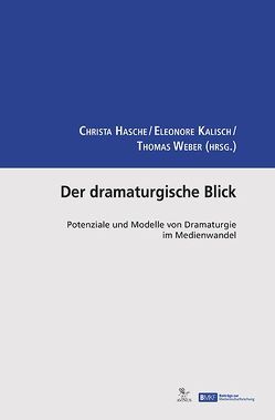 Der dramaturgische Blick von Hasche,  Christa, Kalisch,  Eleonore, Weber,  Thomas