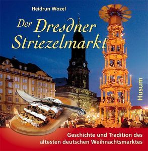 Der Dresdner Striezelmarkt von Wozel,  Heidrun