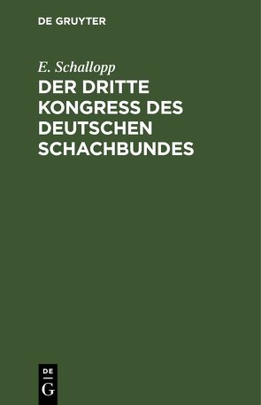 Der dritte Kongress des Deutschen Schachbundes von Schallopp,  E.