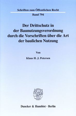 Der Drittschutz in der Baunutzungsverordnung durch die Vorschriften über die Art der baulichen Nutzung. von Petersen,  Klaus H. J.