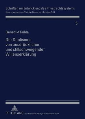 Der Dualismus von ausdrücklicher und stillschweigender Willenserklärung von Kühle,  Benedikt