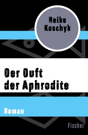 Der Duft der Aphrodite von Koschyk,  Heike