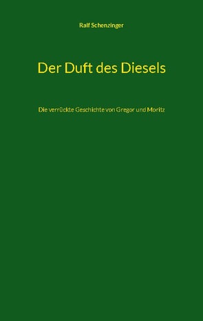 Der Duft des Diesels von Schenzinger,  Ralf