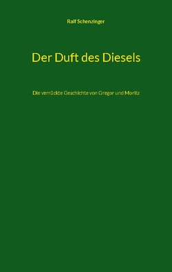 Der Duft des Diesels von Schenzinger,  Ralf