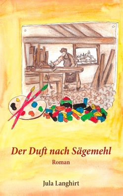 Der Duft nach Sägemehl von Langhirt,  Jula