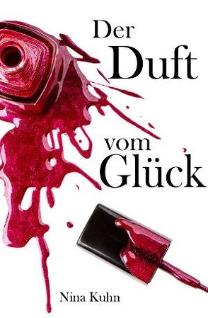 Der Duft vom Glück von Kühn,  Nina