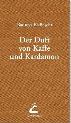 Der Duft von Kaffee und Kardamom von El-Beshr,  Badreya