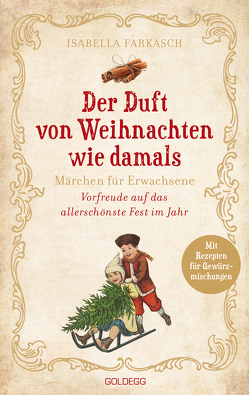 Der Duft von Weihnachten wie damals. Märchen für Erwachsene. Adventkalender-Buch mit Geschichten, Gedichten und Rezepten für die Vorweihnachtszeit. Mit Duftmischungen für mehr Weihnachtsstimmung! von Farkasch,  Isabella