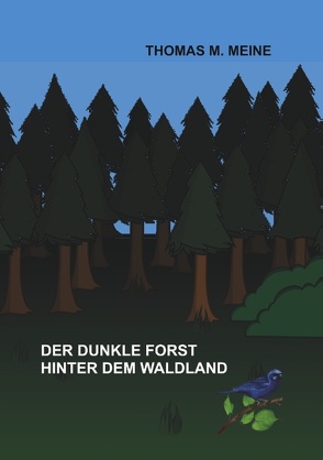 Der dunkle Forst hinter dem Waldland von Meine,  Thomas M.