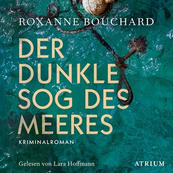 Der dunkle Sog des Meeres von Bouchard,  Roxanne, Hoffmann,  Lara, Weigand,  Frank
