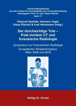 Der durchsichtige Tote – Post mortem CT und forensische Radiologie von Heinemann,  Axel, Nushida,  Hideyuki, Püschel,  Klaus, Vogel,  Hermann