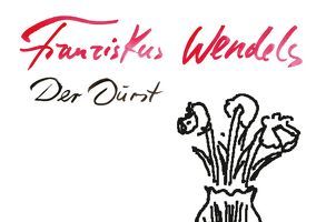 Der Durst von Wendels,  Franziskus