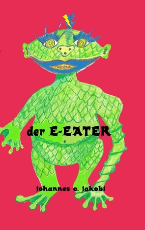 Der E-Eater von Jakobi,  Johannes O.