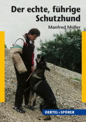 Der echte, führige Schutzhund von Müller,  Manfred