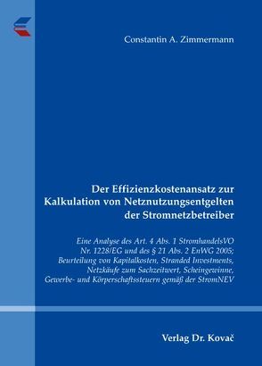 Der Effizienzkostenansatz zur Kalkulation von Netznutzungsentgelten der Stromnetzbetreiber von Zimmermann,  Constantin A.