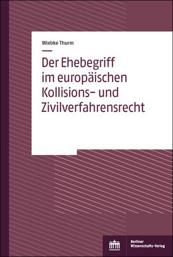 Der Ehebegriff im europäischen Kollisions- und Zivilverfahrensrecht von Thurm,  Wiebke