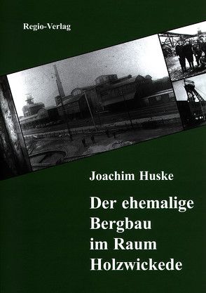 Der ehemalige Bergbau im Raum Holzwickede von Huske,  Joachim